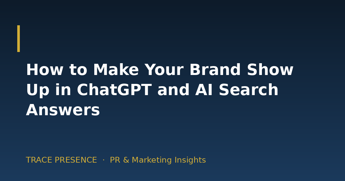 How to Make Your Brand Show Up in ChatGPT and AI Search Answers