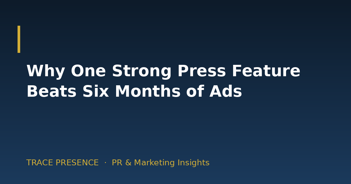 Why One Strong Press Feature Beats Six Months of Ads